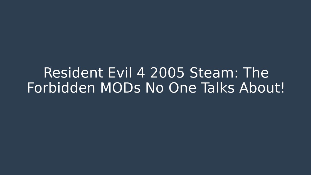Resident Evil 4 2005 Steam: The Forbidden MODs No One Talks About!