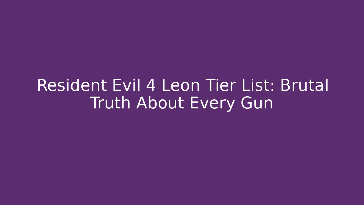 Resident Evil 4 Leon Tier List: Brutal Truth About Every Gun