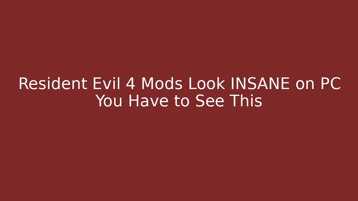 Resident Evil 4 Mods Look INSANE on PC You Have to See This