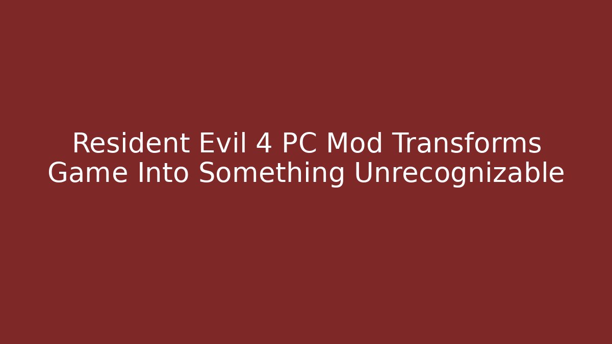 Resident Evil 4 PC Mod Transforms Game Into Something Unrecognizable