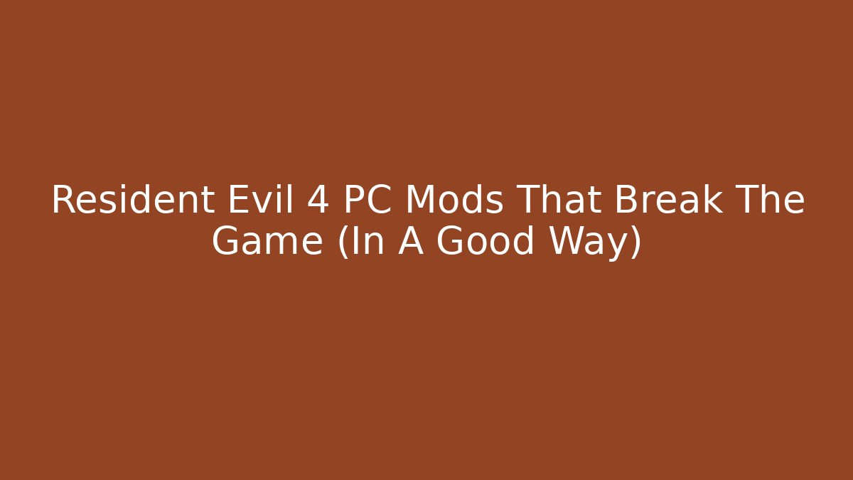 Resident Evil 4 PC Mods That Break The Game (In A Good Way)