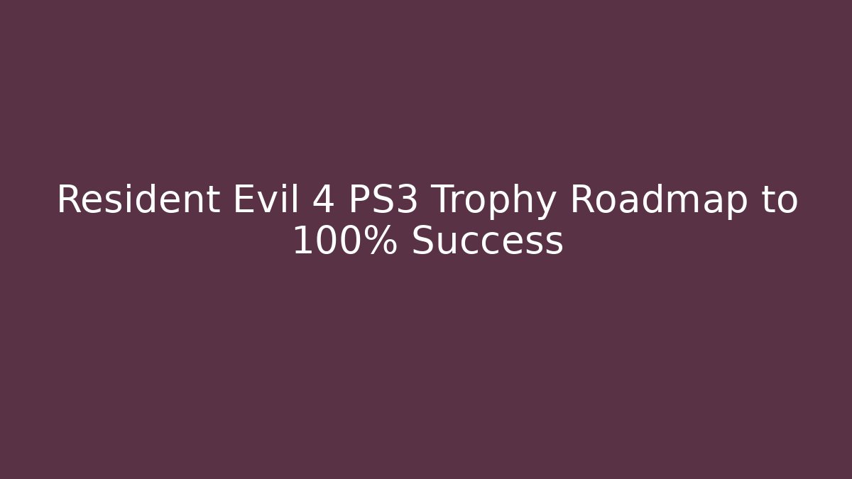Resident Evil 4 PS3 Trophy Roadmap to 100% Success