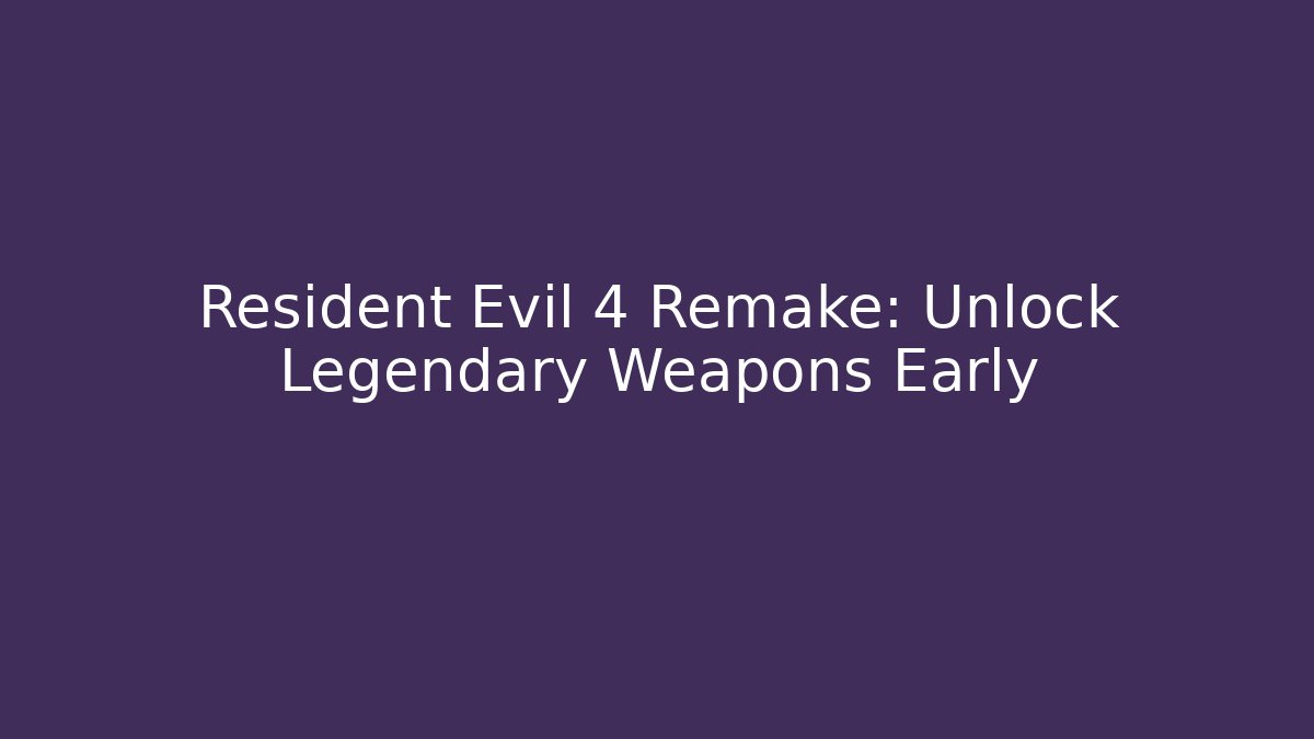 Resident Evil 4 Remake: Unlock Legendary Weapons Early