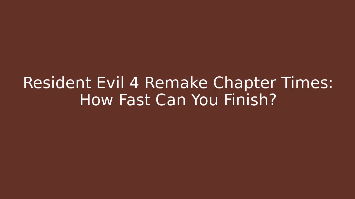 Resident Evil 4 Remake Chapter Times: How Fast Can You Finish?