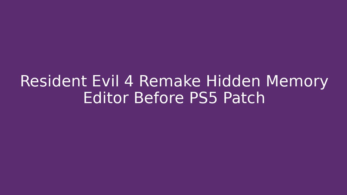 Resident Evil 4 Remake Hidden Memory Editor Before PS5 Patch - Critter Realm