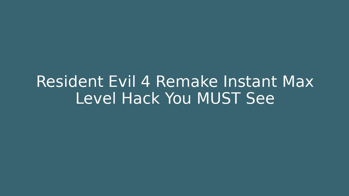 Resident Evil 4 Remake Instant Max Level Hack You MUST See