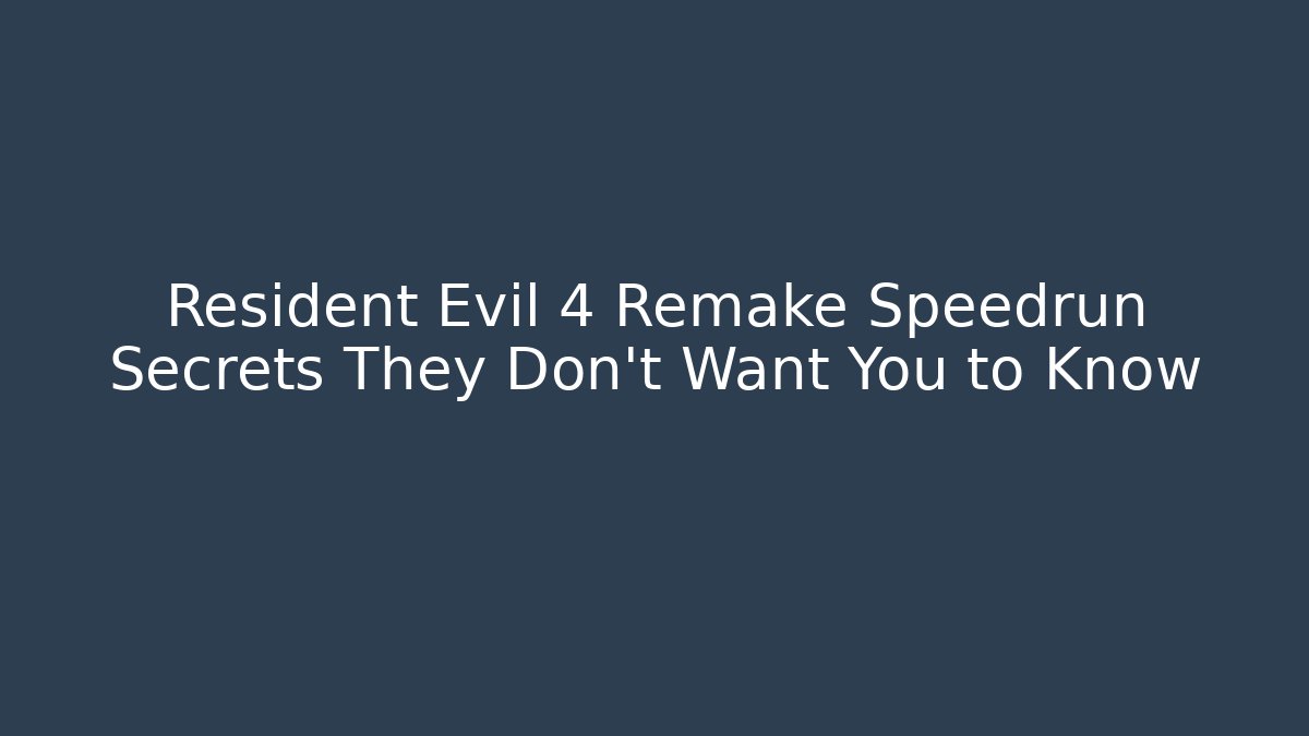 Resident Evil 4 Remake Speedrun Secrets They Don't Want You to Know