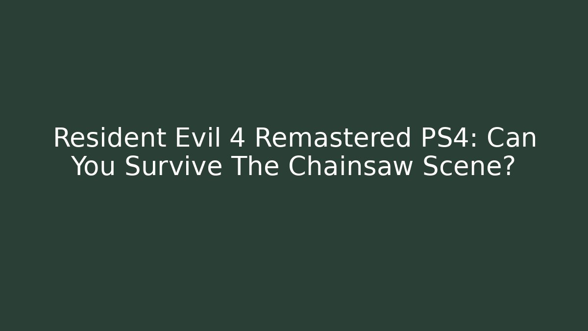 Resident Evil 4 Remastered PS4: Can You Survive The Chainsaw Scene? - Critter Realm