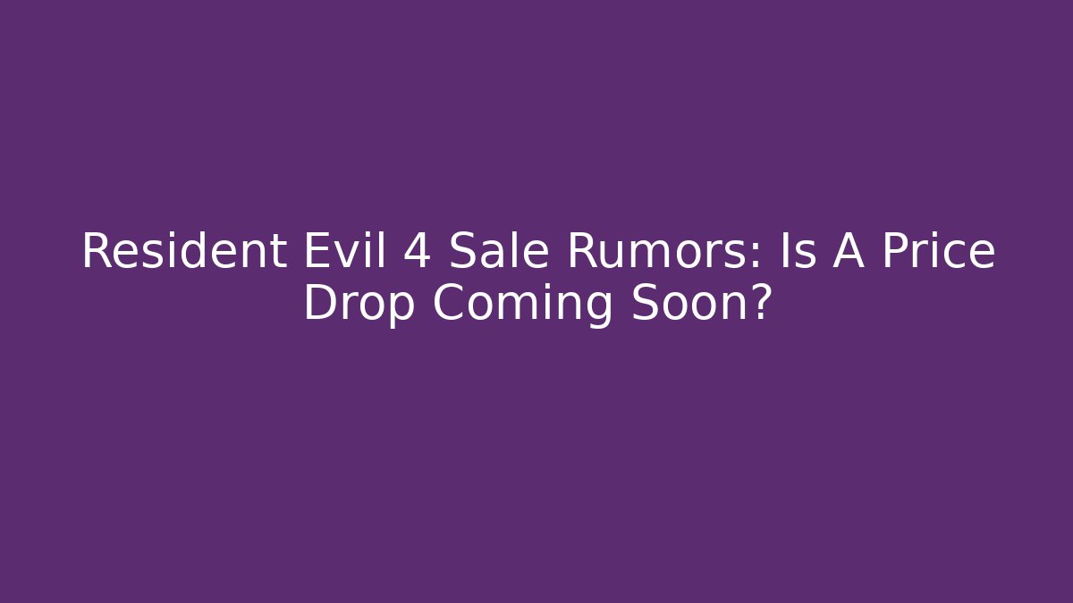 Resident Evil 4 Sale Rumors: Is A Price Drop Coming Soon?