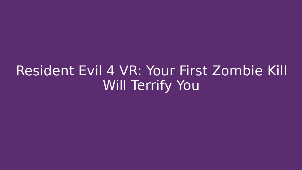 Resident Evil 4 VR: Your First Zombie Kill Will Terrify You - Critter Realm