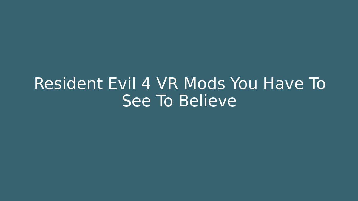 Resident Evil 4 VR Mods You Have To See To Believe