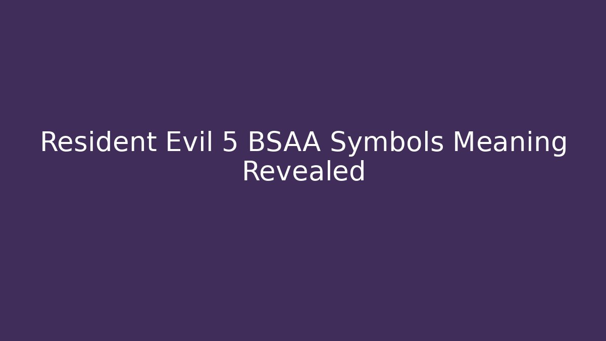 Resident Evil 5 BSAA Symbols Meaning Revealed