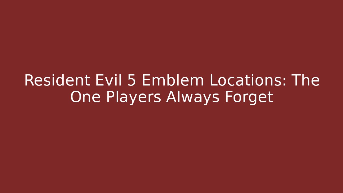 Resident Evil 5 Emblem Locations: The One Players Always Forget