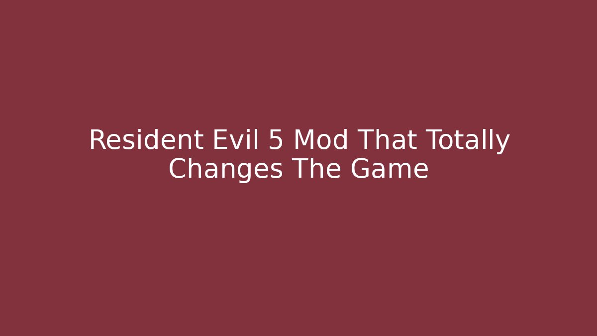 Resident Evil 5 Mod That Totally Changes The Game - Critter Realm