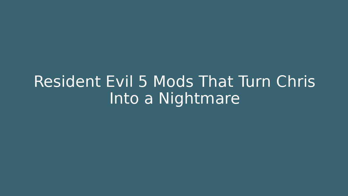 Resident Evil 5 Mods That Turn Chris Into a Nightmare