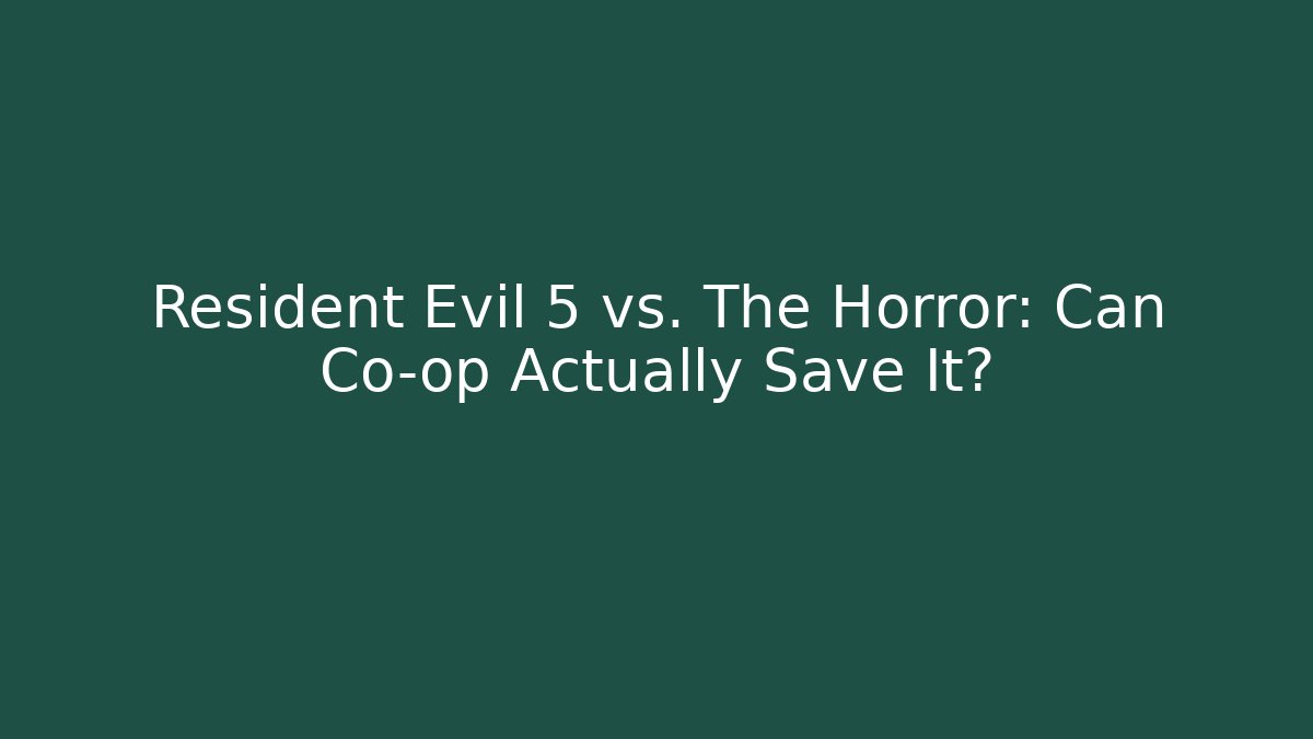 Resident Evil 5 vs. The Horror: Can Co-op Actually Save It?