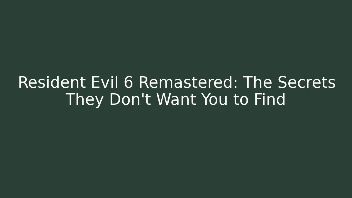 Resident Evil 6 Remastered: The Secrets They Don't Want You to Find - Critter Realm