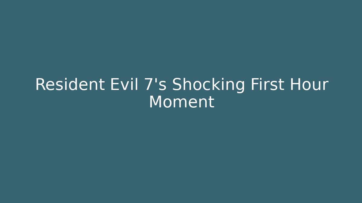 Resident Evil 7's Shocking First Hour Moment - Critter Realm