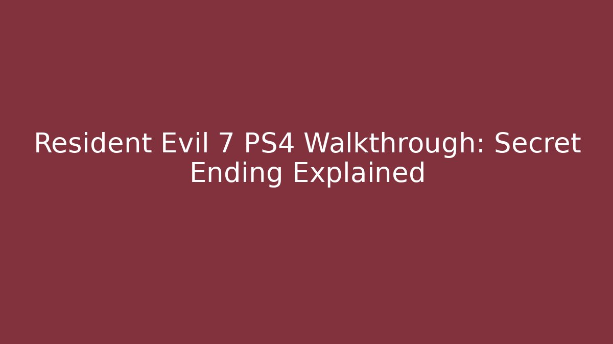 Resident Evil 7 PS4 Walkthrough: Secret Ending Explained - Critter Realm
