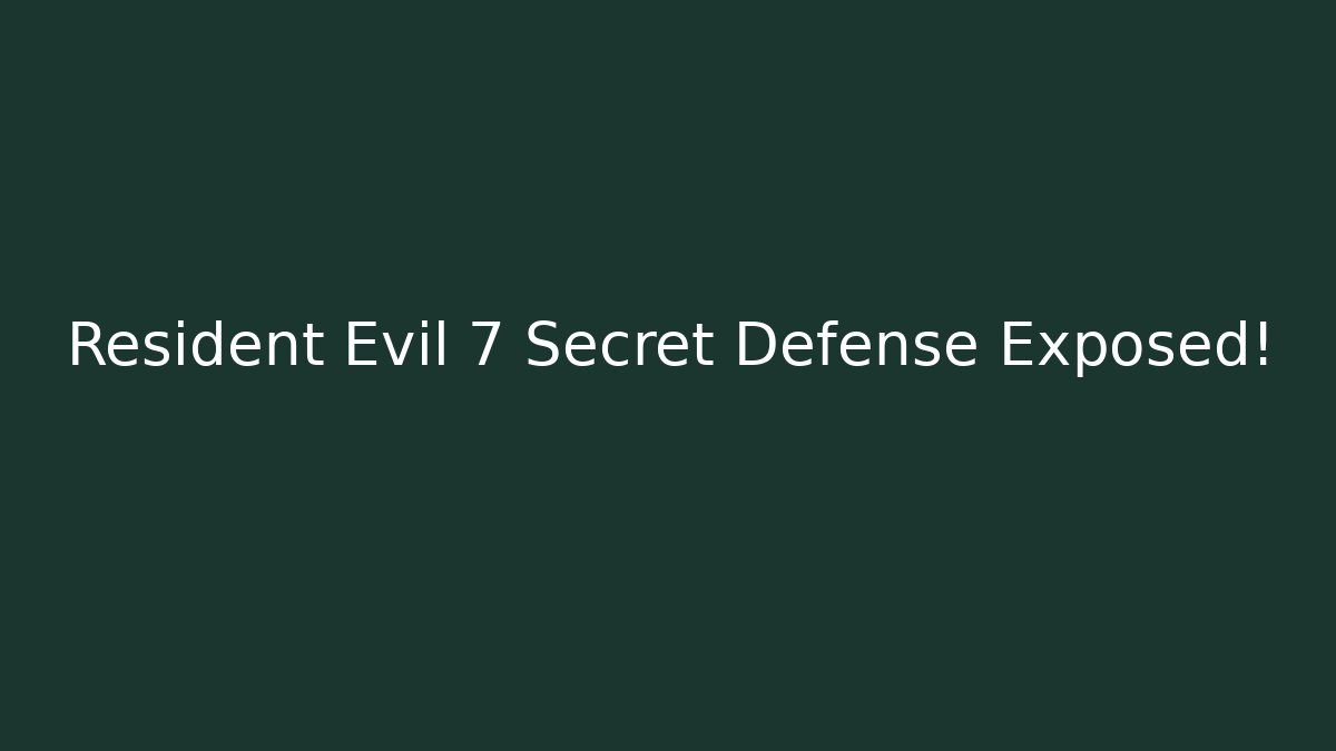 Resident Evil 7 Secret Defense Exposed!