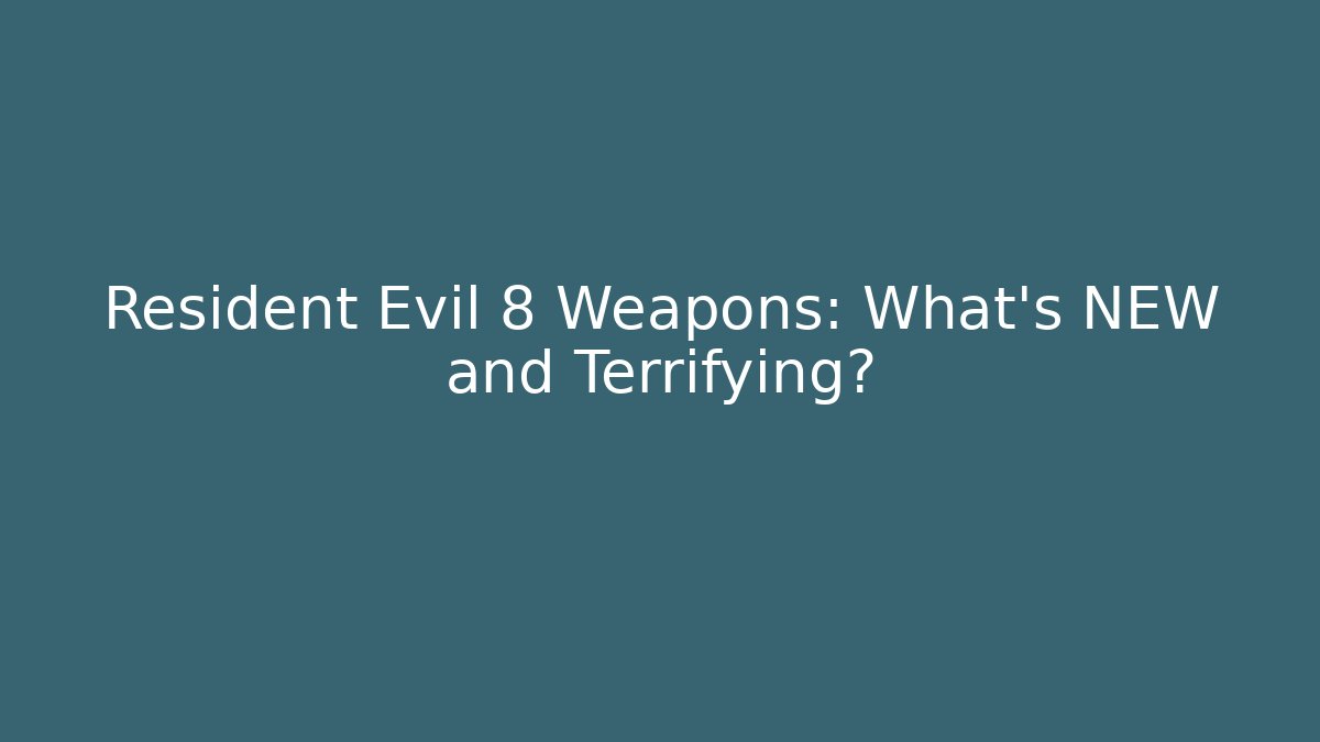 Resident Evil 8 Weapons: What's NEW and Terrifying?