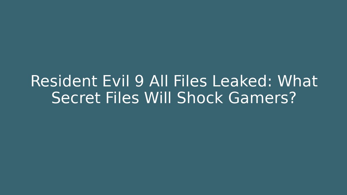 Resident Evil 9 All Files Leaked: What Secret Files Will Shock Gamers?