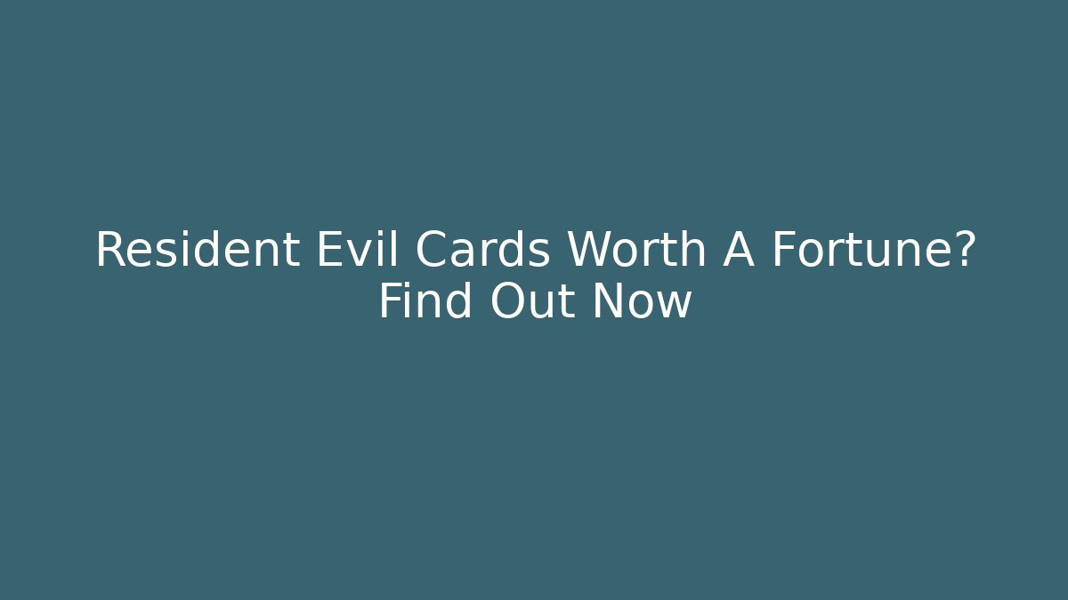 Resident Evil Cards Worth A Fortune? Find Out Now