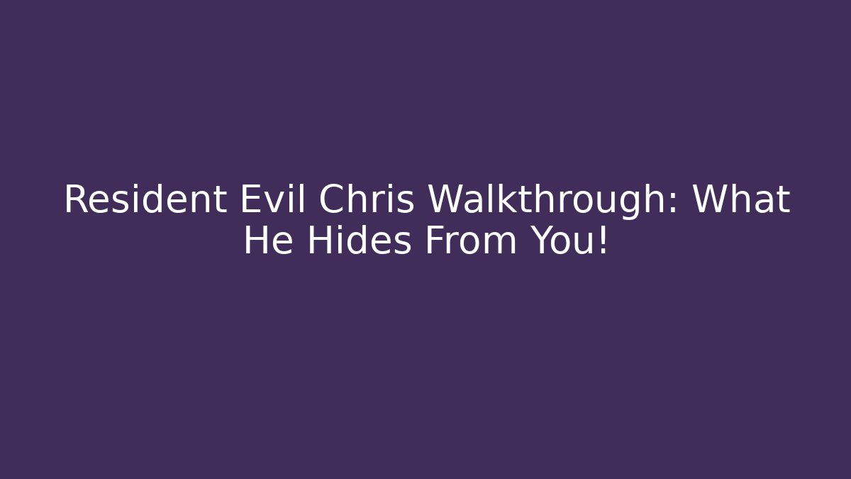 Resident Evil Chris Walkthrough: What He Hides From You!