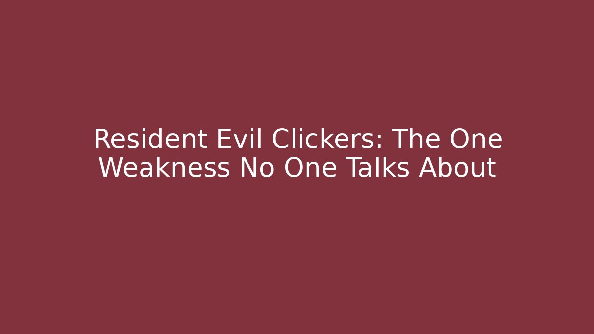 Resident Evil Clickers: The One Weakness No One Talks About