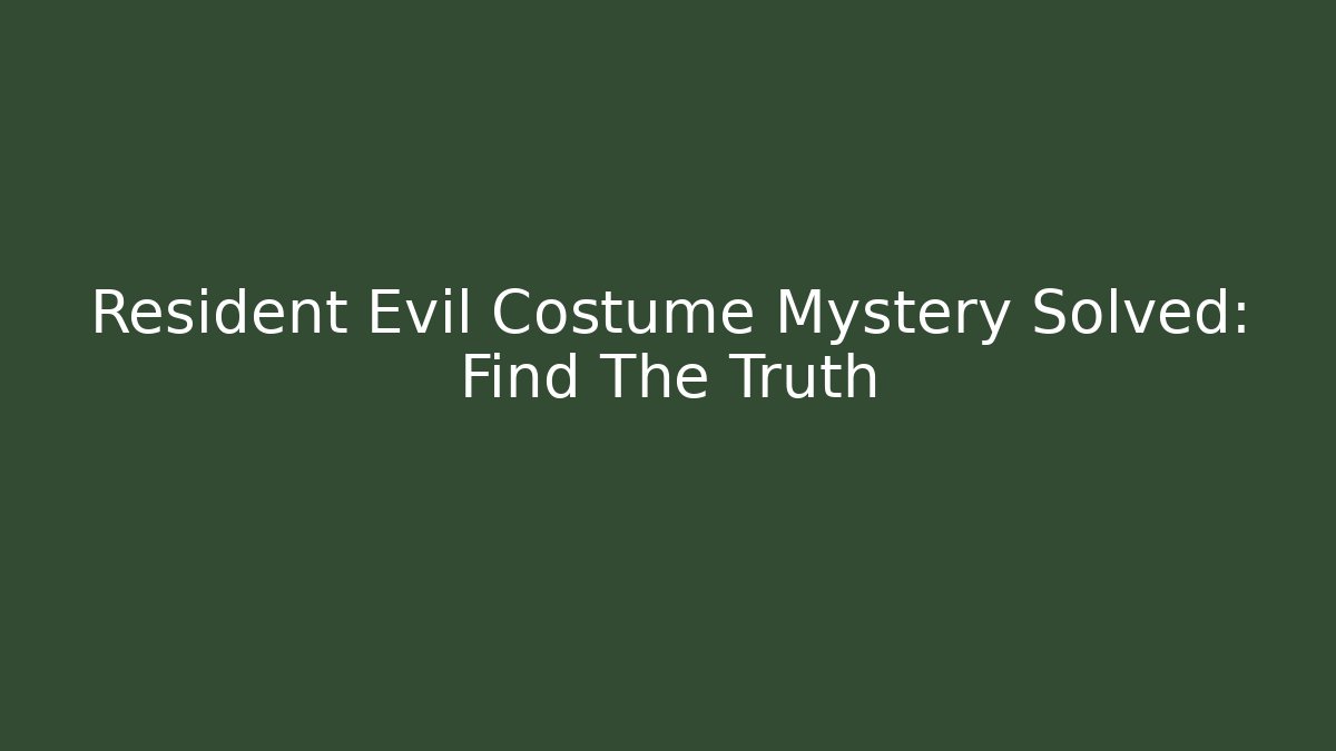 Resident Evil Costume Mystery Solved: Find The Truth