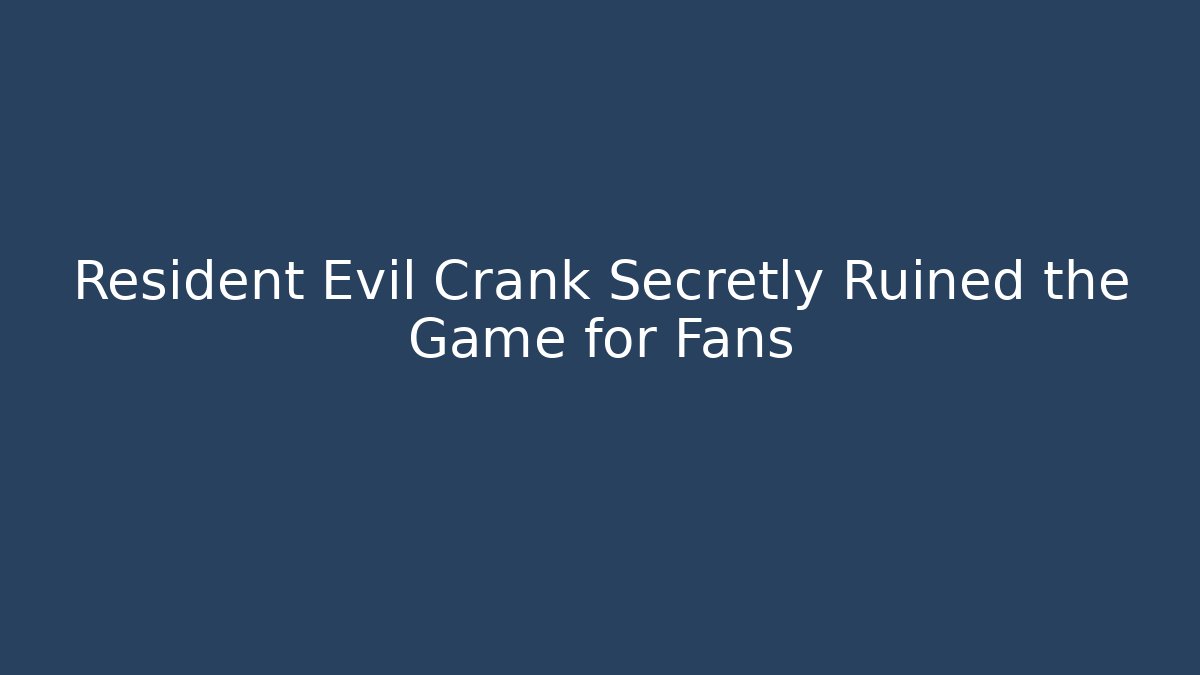 Resident Evil Crank Secretly Ruined the Game for Fans