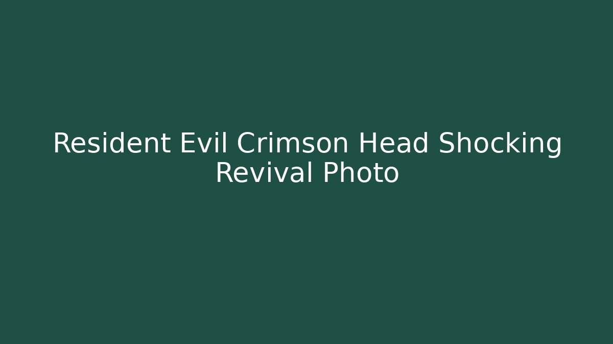 Resident Evil Crimson Head Shocking Revival Photo