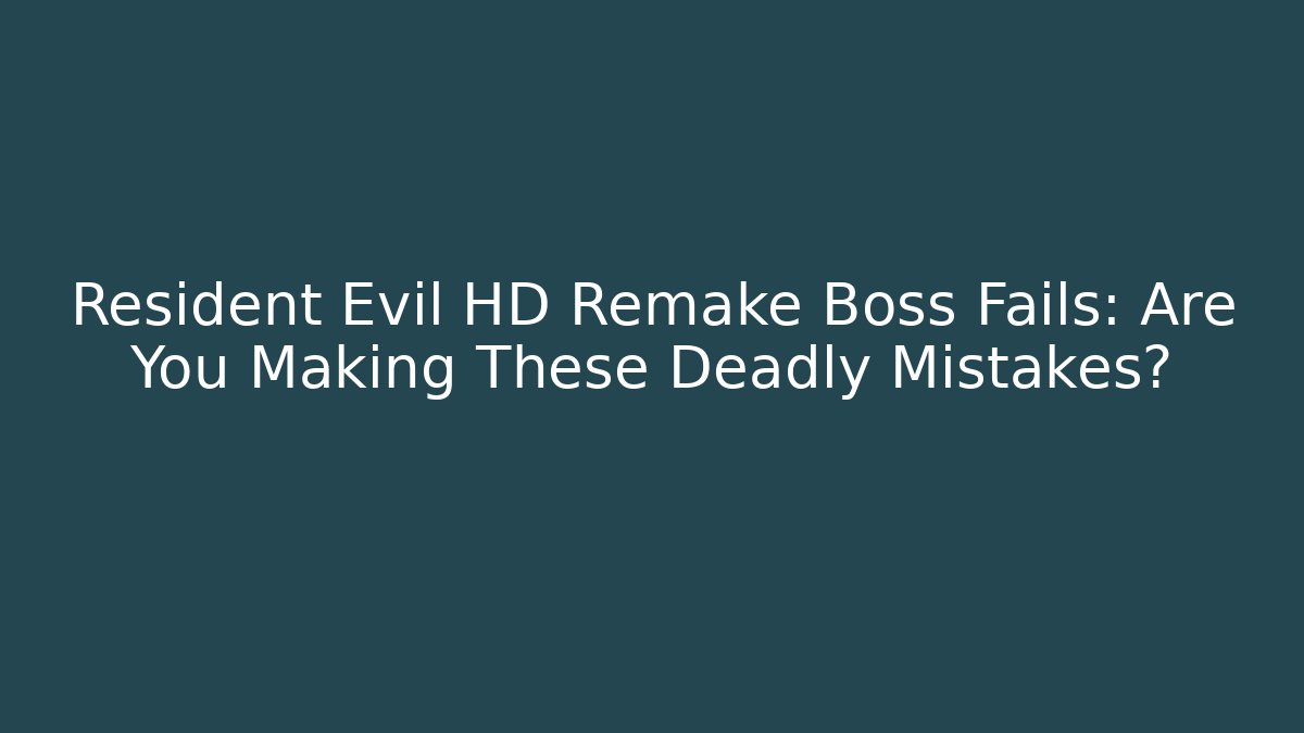 Resident Evil HD Remake Boss Fails: Are You Making These Deadly Mistakes?