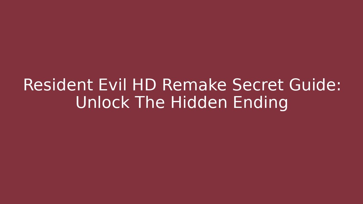 Resident Evil HD Remake Secret Guide: Unlock The Hidden Ending