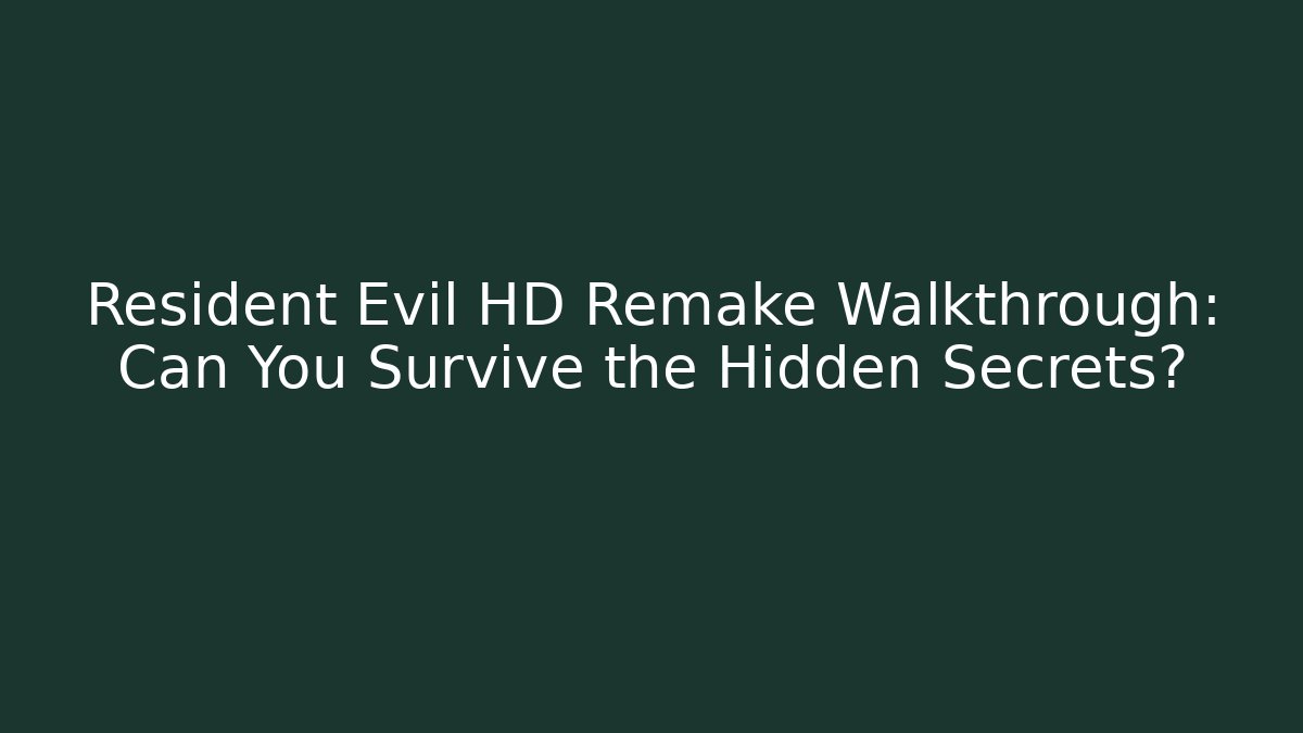Resident Evil HD Remake Walkthrough: Can You Survive the Hidden Secrets?