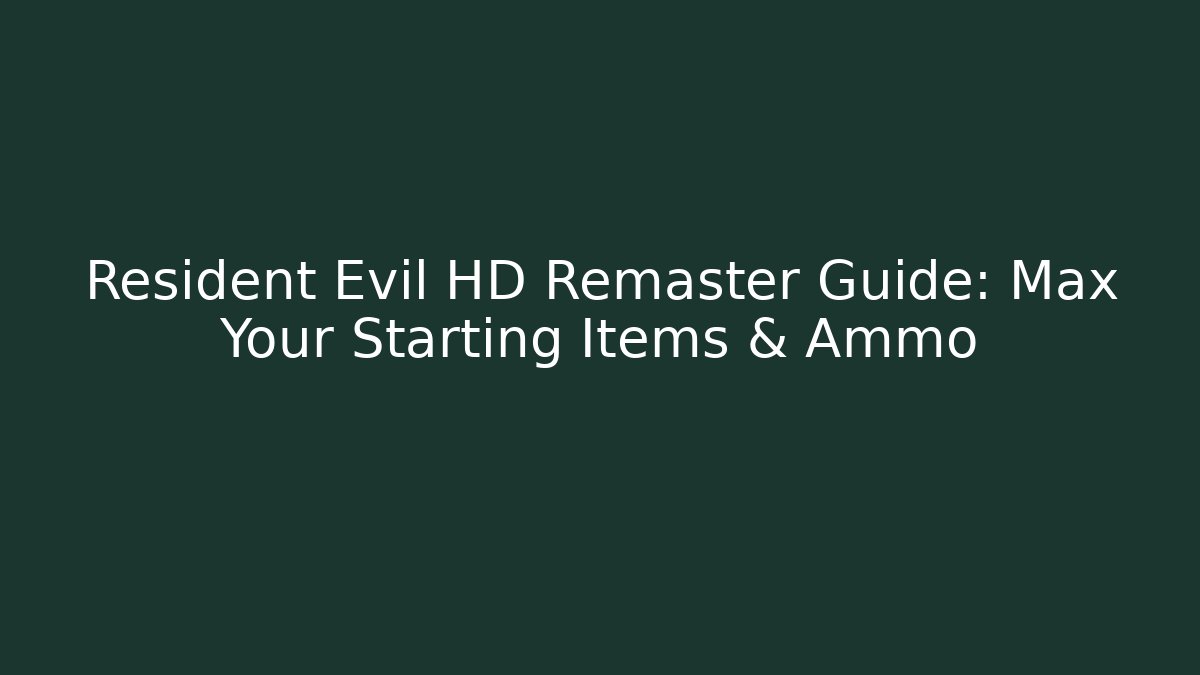 Resident Evil HD Remaster Guide: Max Your Starting Items & Ammo