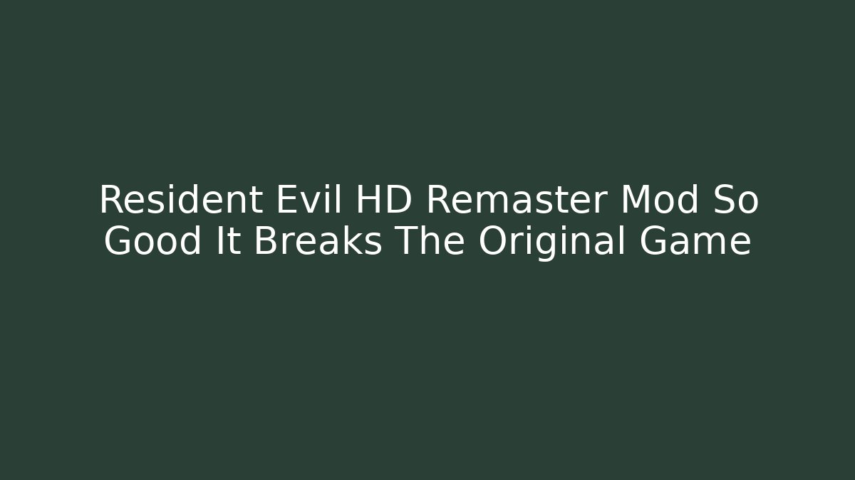 Resident Evil HD Remaster Mod So Good It Breaks The Original Game