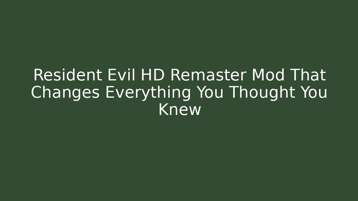 Resident Evil HD Remaster Mod That Changes Everything You Thought You Knew