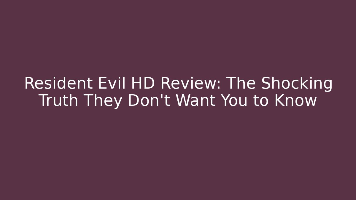 Resident Evil HD Review: The Shocking Truth They Don’t Want You to Know
