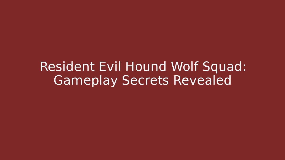 Resident Evil Hound Wolf Squad: Gameplay Secrets Revealed