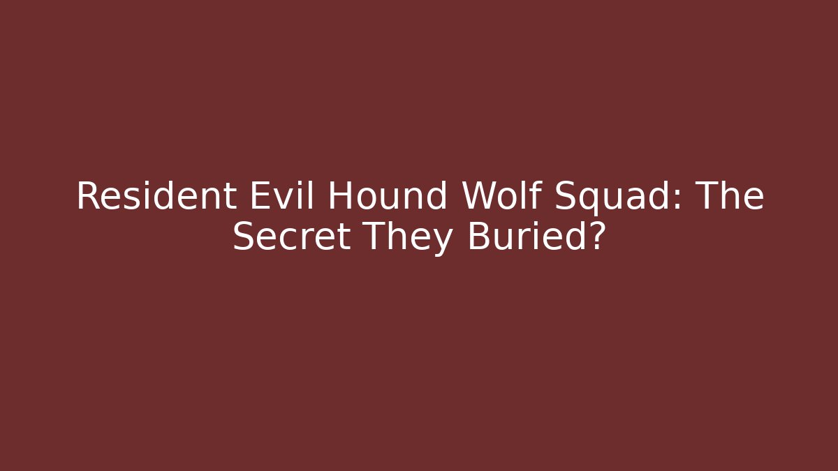 Resident Evil Hound Wolf Squad: The Secret They Buried?