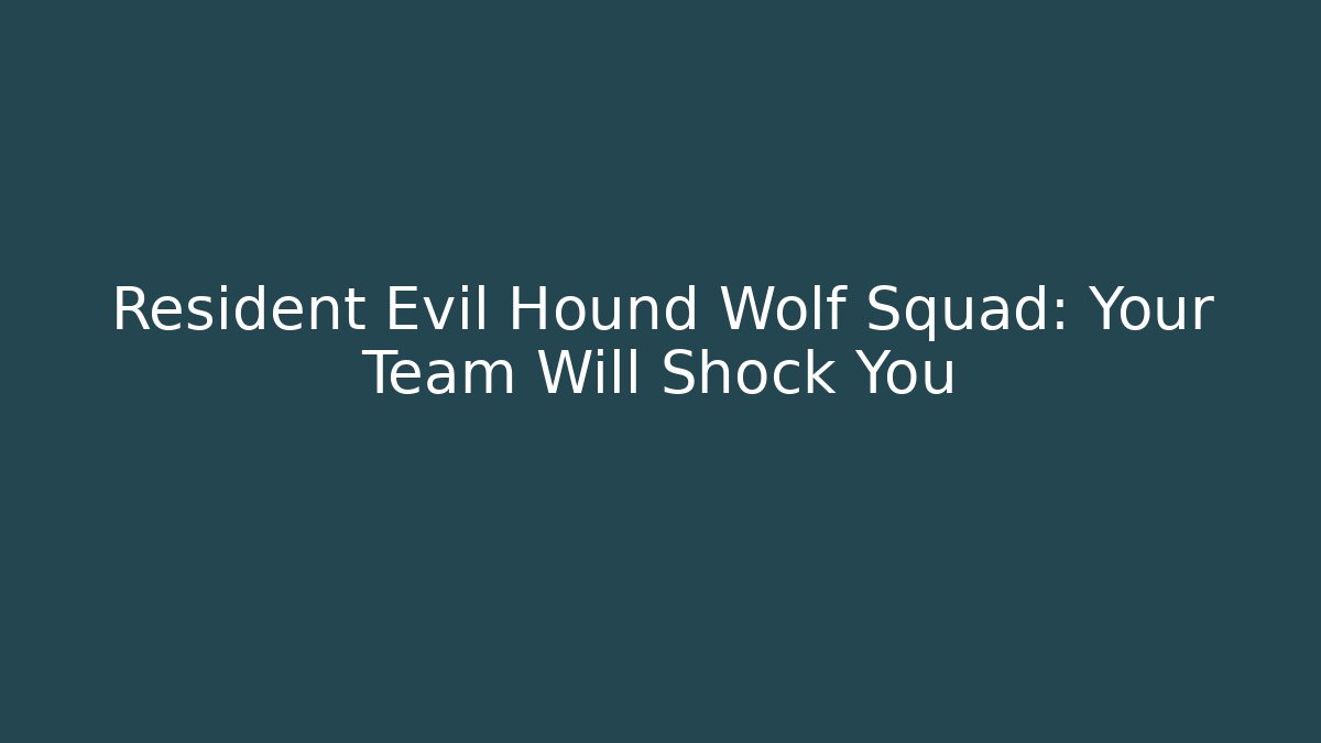 Resident Evil Hound Wolf Squad: Your Team Will Shock You - Critter Realm