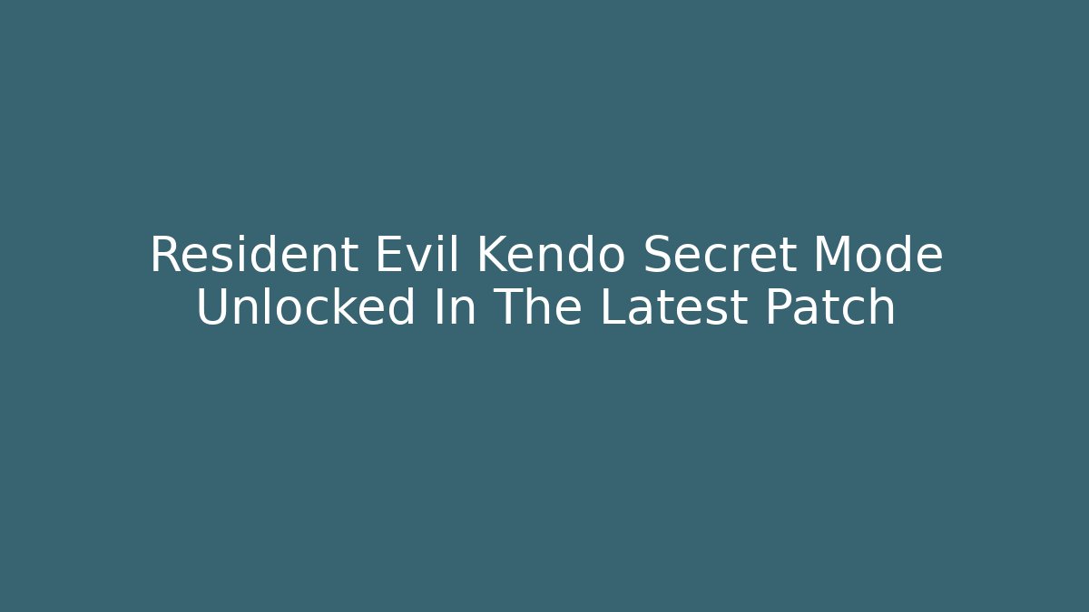 Resident Evil Kendo Secret Mode Unlocked In The Latest Patch