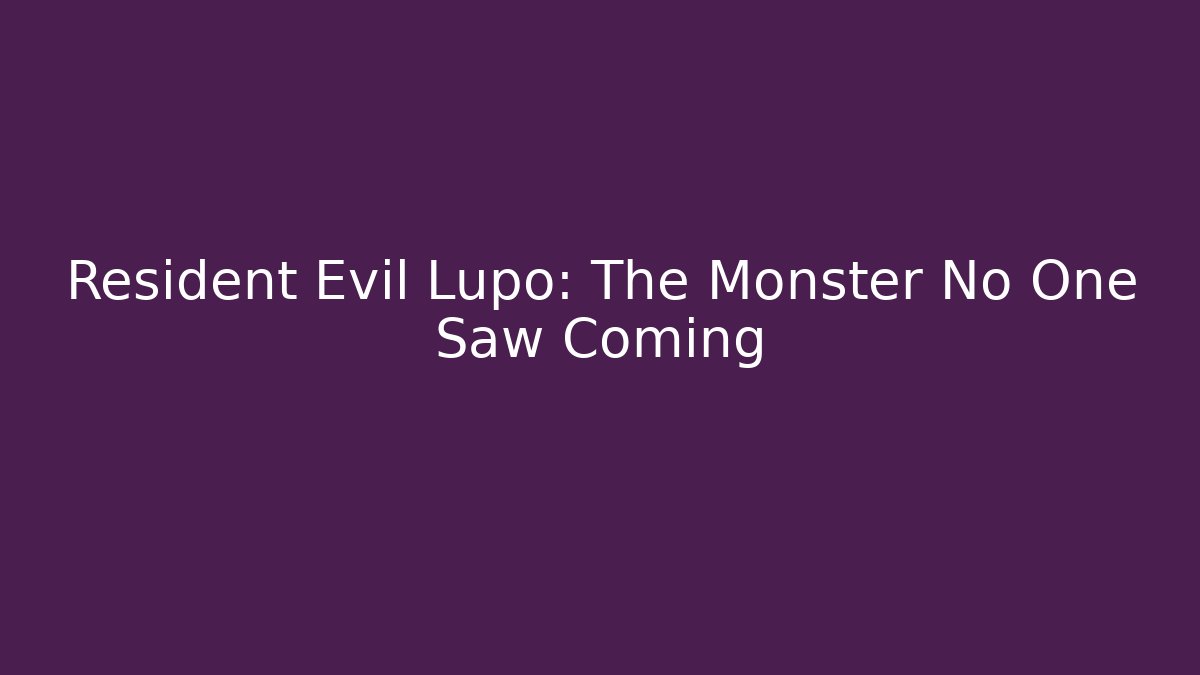 Resident Evil Lupo: The Monster No One Saw Coming
