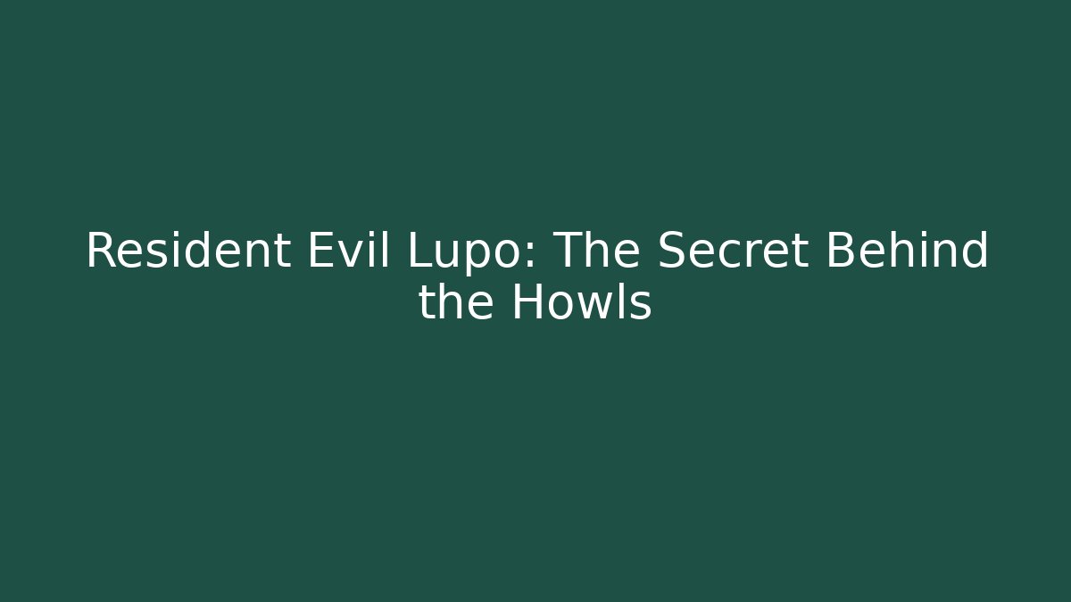 Resident Evil Lupo: The Secret Behind the Howls