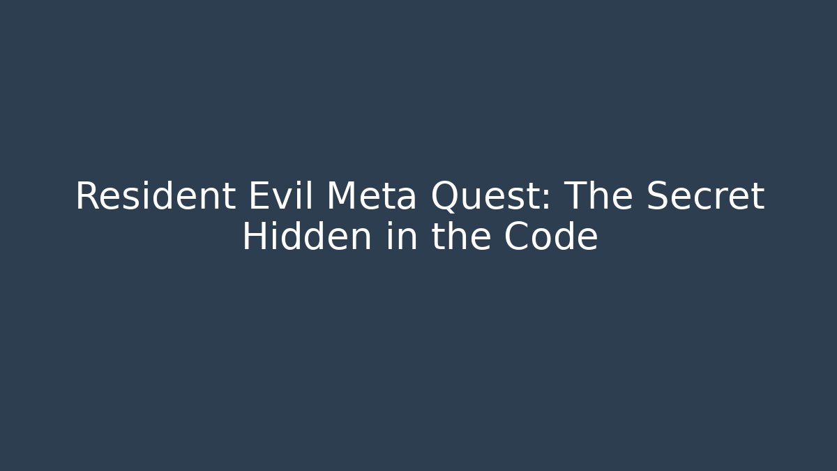Resident Evil Meta Quest: The Secret Hidden in the Code