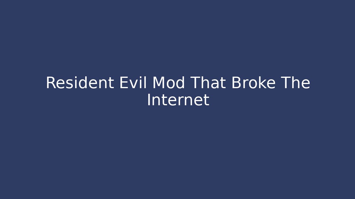 Resident Evil Mod That Broke The Internet