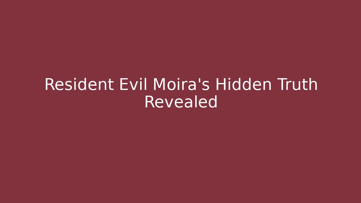 Resident Evil Moira's Hidden Truth Revealed