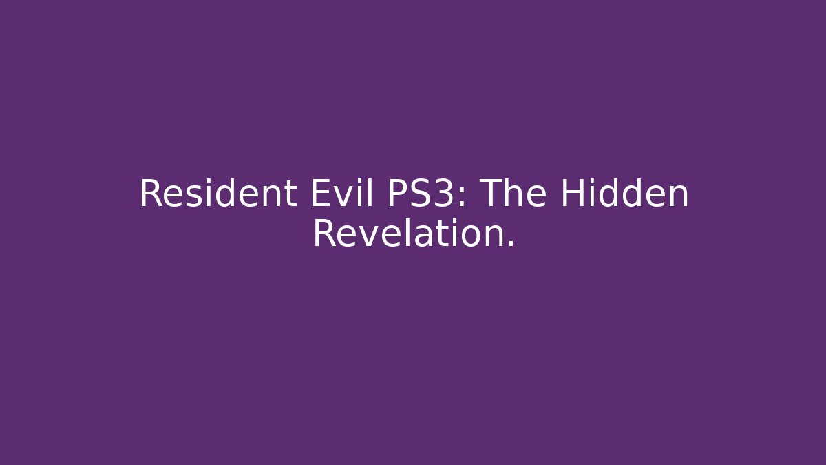 Resident Evil PS3: The Hidden Revelation. - Critter Realm
