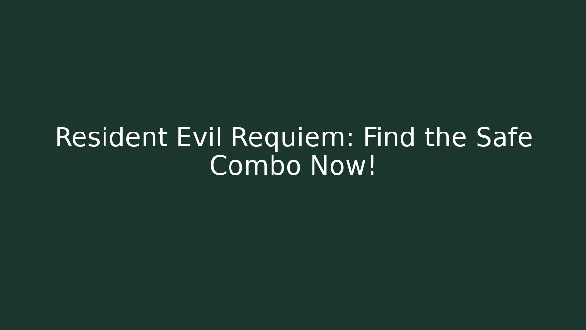 Resident Evil Requiem: Find the Safe Combo Now!